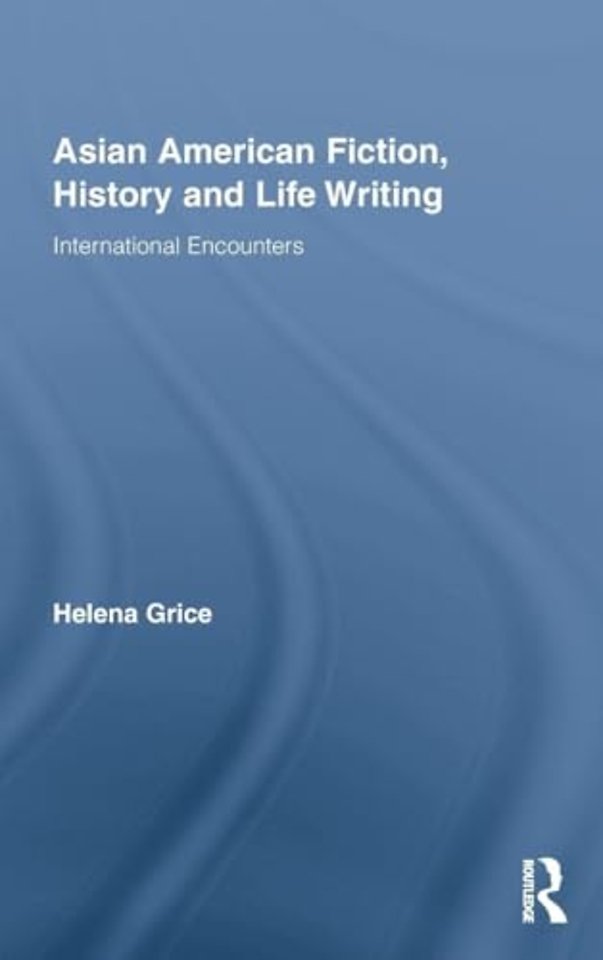 Asian American Fiction, History and Life Writing