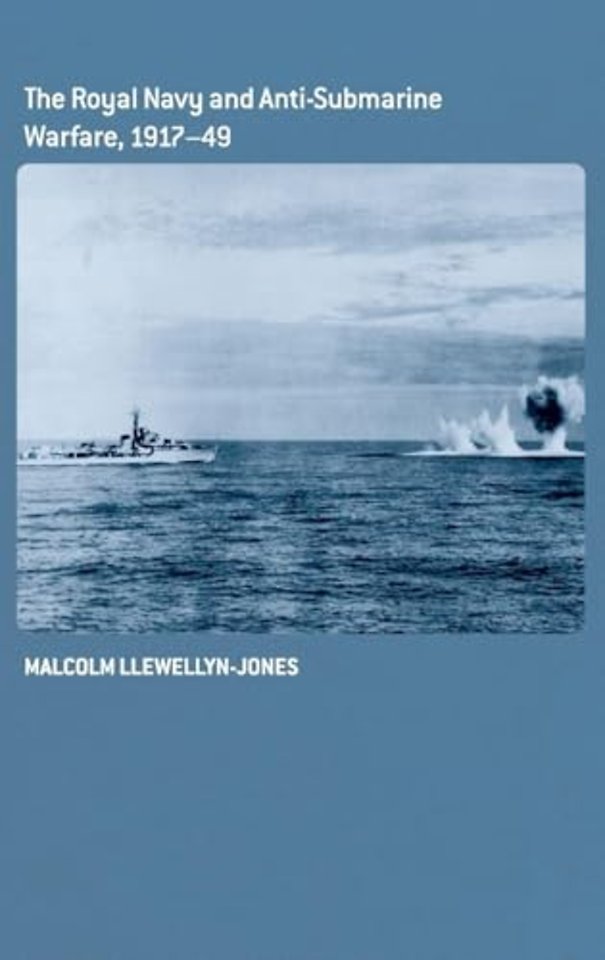 Royal Navy and Anti-Submarine Warfare, 1917-49