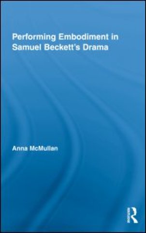 Performing Embodiment in Samuel Beckett's Drama