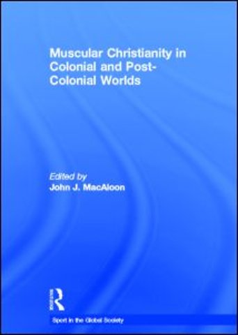 Muscular Christianity and the Colonial and Post-Colonial World