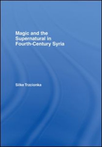 Magic and the Supernatural in Fourth Century Syria