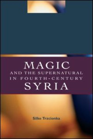 Magic and the Supernatural in Fourth Century Syria