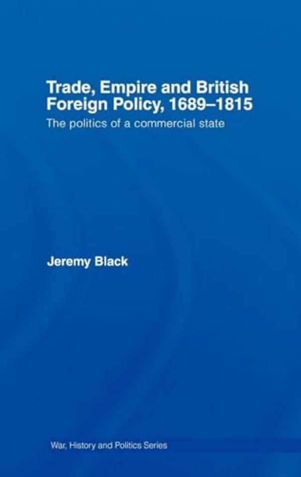 Trade, Empire and British Foreign Policy, 1689-1815