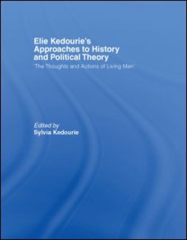 Elie Kedourie's Approaches to History and Political Theory