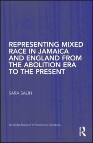 Representing Mixed Race in Jamaica and England from the Abolition Era to the Present