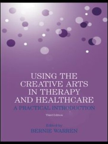 Using the Creative Arts in Therapy and Healthcare