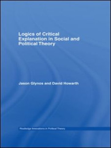 Logics of Critical Explanation in Social and Political Theory