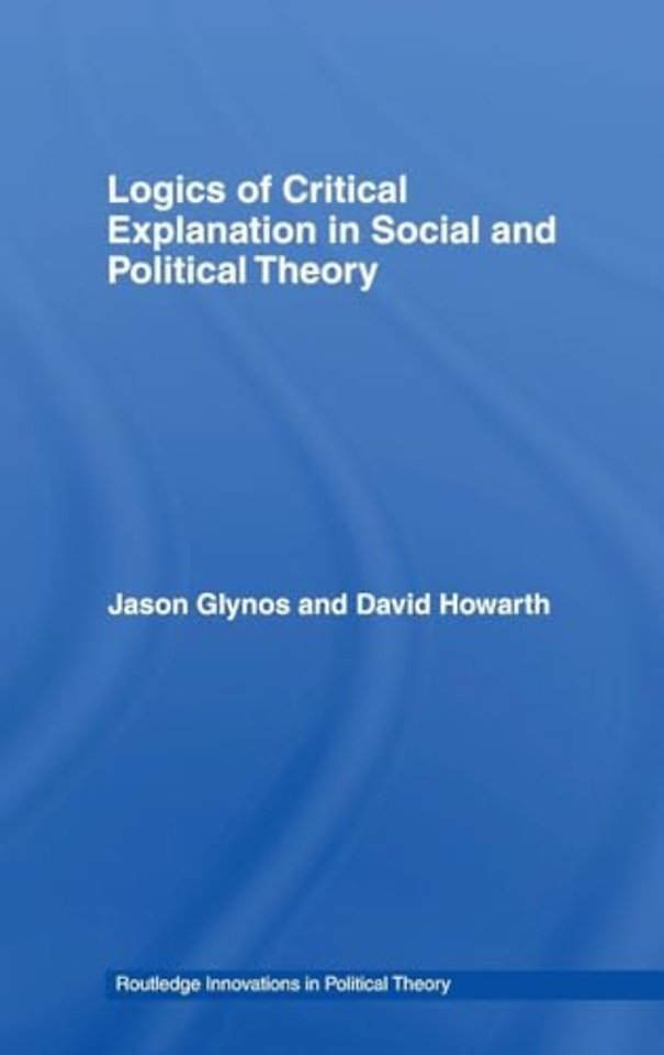 Logics of Critical Explanation in Social and Political Theory