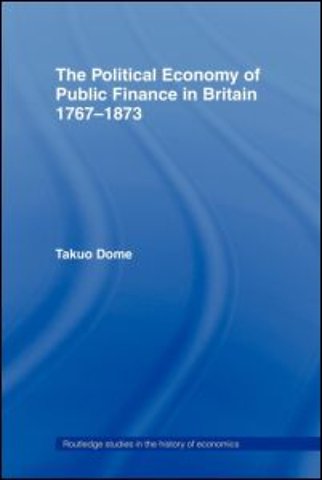 Political Economy of Public Finance in Britain, 1767-1873