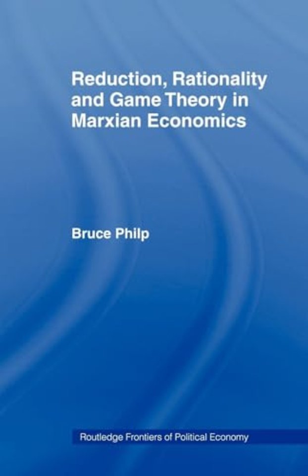 Reduction, Rationality and Game Theory in Marxian Economics