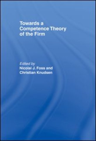 Towards a Competence Theory of the Firm