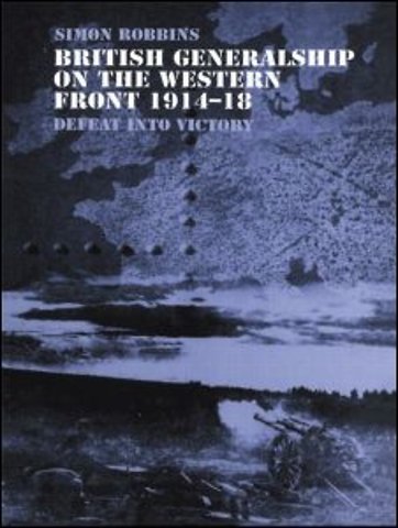 British Generalship on the Western Front 1914-1918
