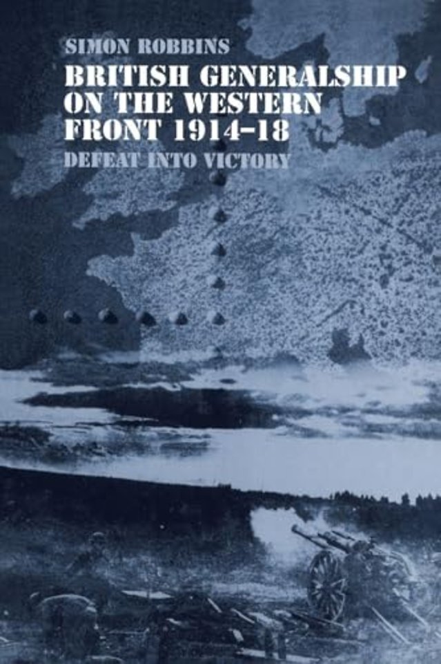 British Generalship on the Western Front 1914-1918