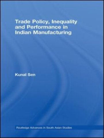 Trade Policy, Inequality and Performance in Indian Manufacturing