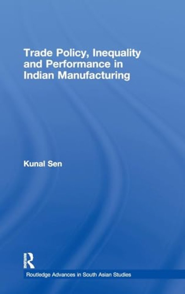 Trade Policy, Inequality and Performance in Indian Manufacturing