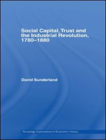 Social Capital, Trust and the Industrial Revolution