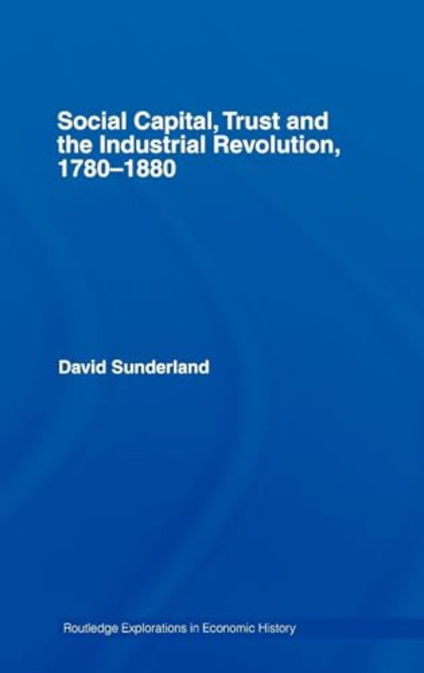 Social Capital, Trust and the Industrial Revolution
