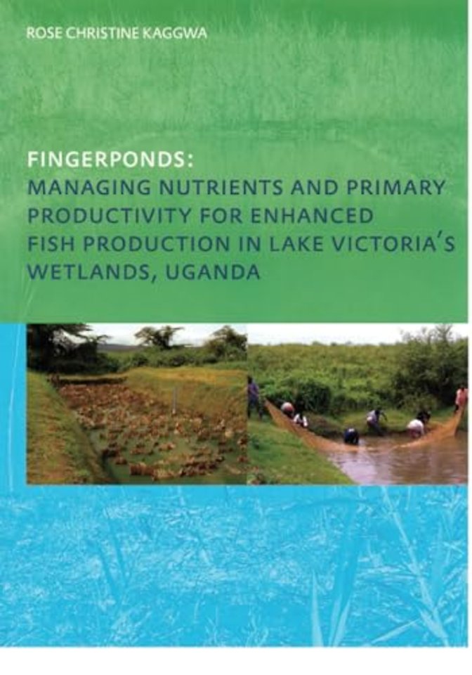 Fingerponds: Managing Nutrients & Primary Productivity For Enhanced Fish Production in Lake Victoria’s Wetlands Uganda