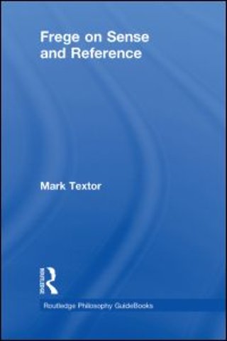 Routledge Philosophy GuideBook to Frege on Sense and Reference