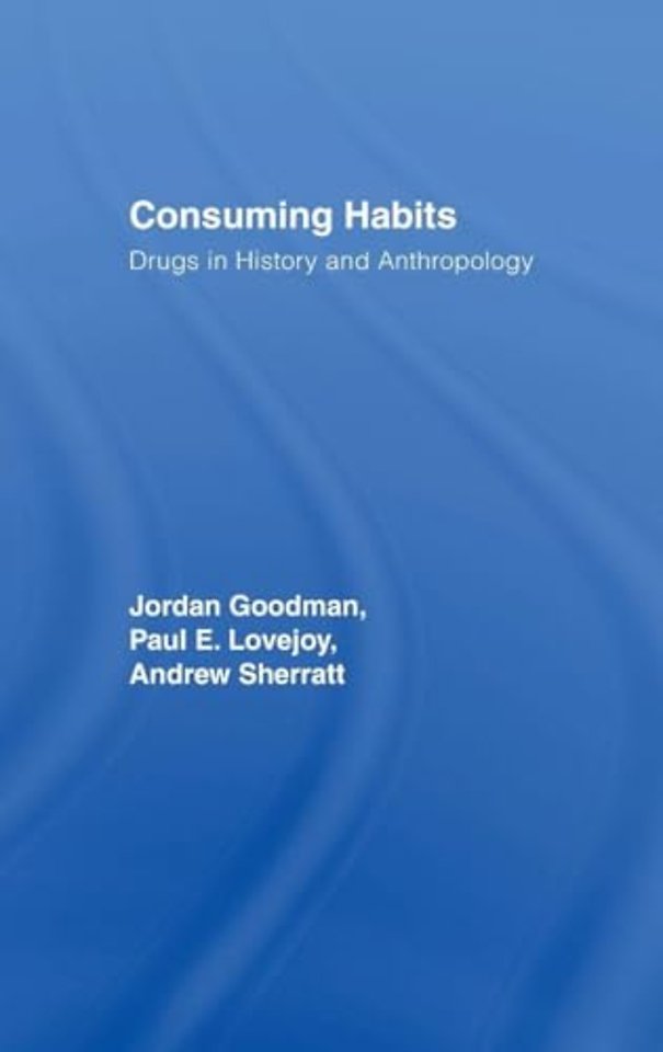 Consuming Habits: Global and Historical Perspectives on How Cultures Define Drugs