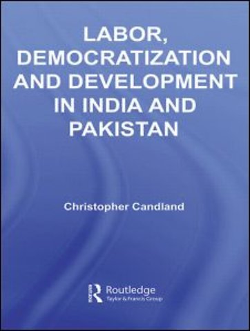 Labor, Democratization and Development in India and Pakistan