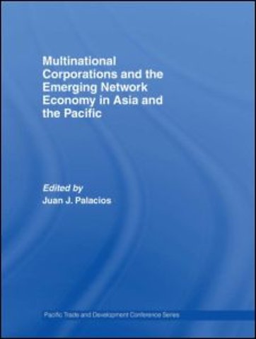Multinational Corporations and the Emerging Network Economy in Asia and the Pacific