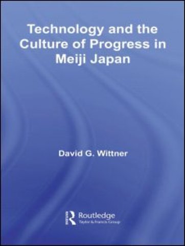 Technology and the Culture of Progress in Meiji Japan