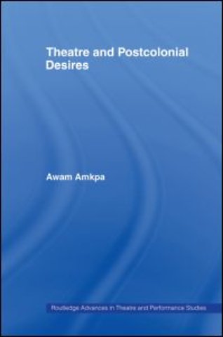 Theatre and Postcolonial Desires