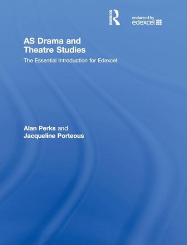 AS Drama and Theatre Studies: The Essential Introduction for Edexcel