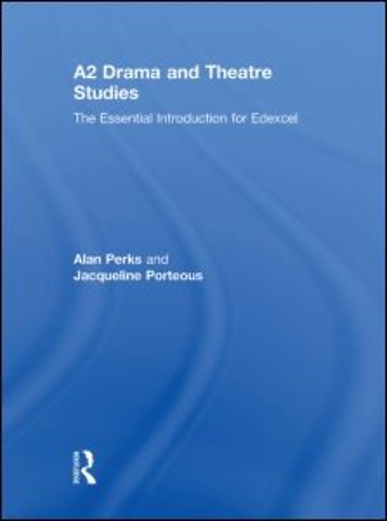 A2 Drama and Theatre Studies: The Essential Introduction for Edexcel