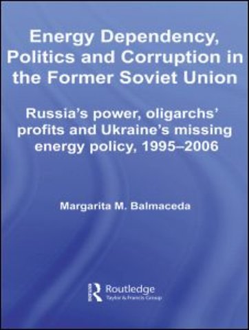 Energy Dependency, Politics and Corruption in the Former Soviet Union