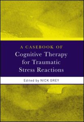 Casebook of Cognitive Therapy for Traumatic Stress Reactions