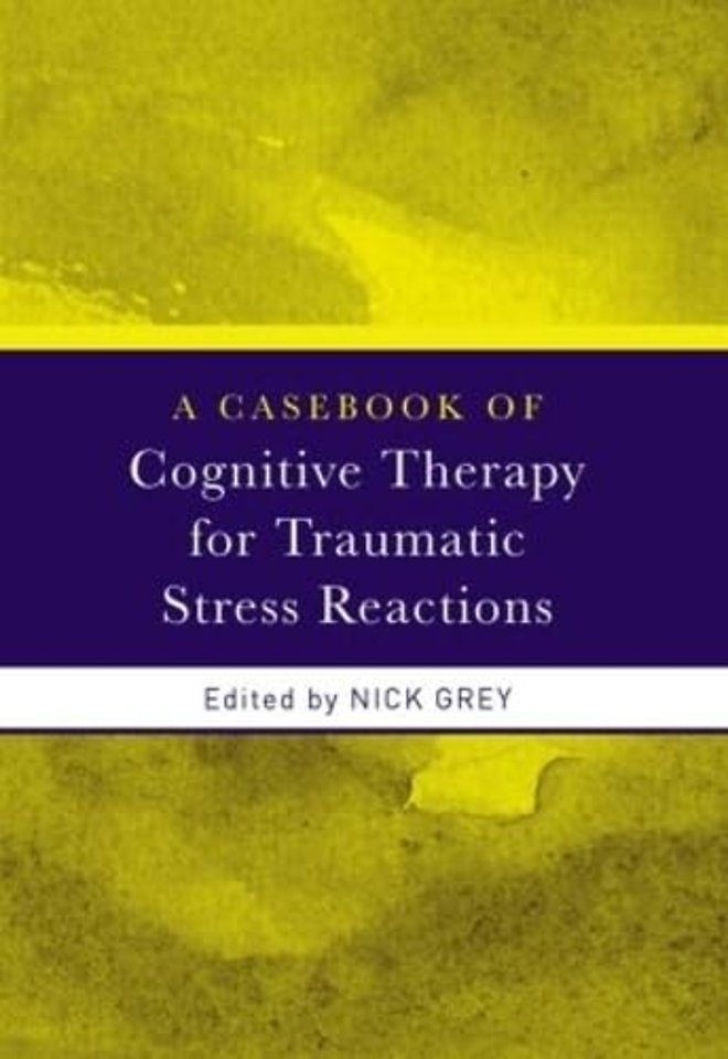 Casebook of Cognitive Therapy for Traumatic Stress Reactions