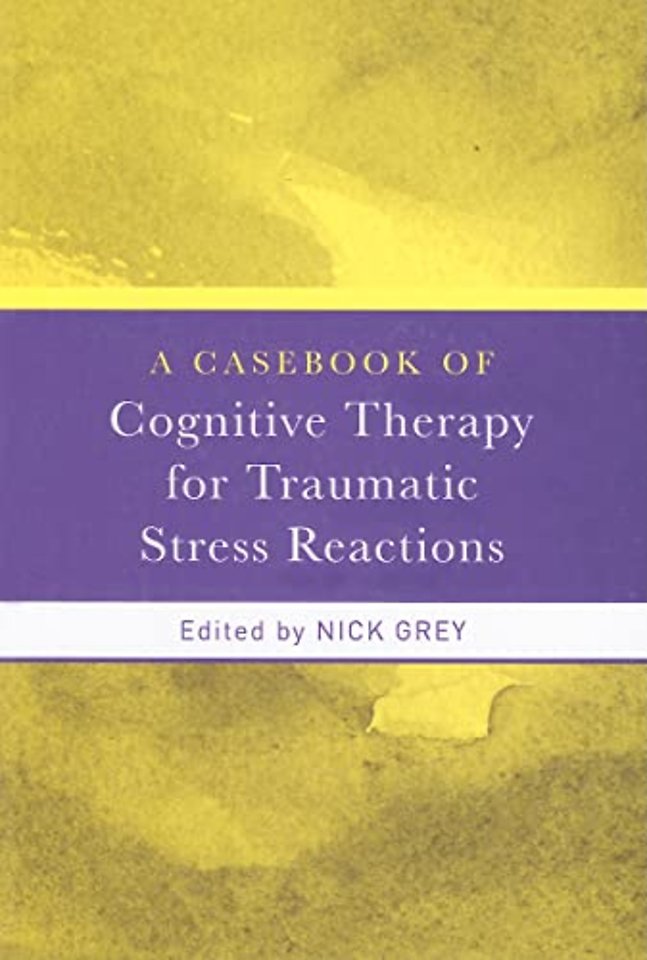 Casebook of Cognitive Therapy for Traumatic Stress Reactions