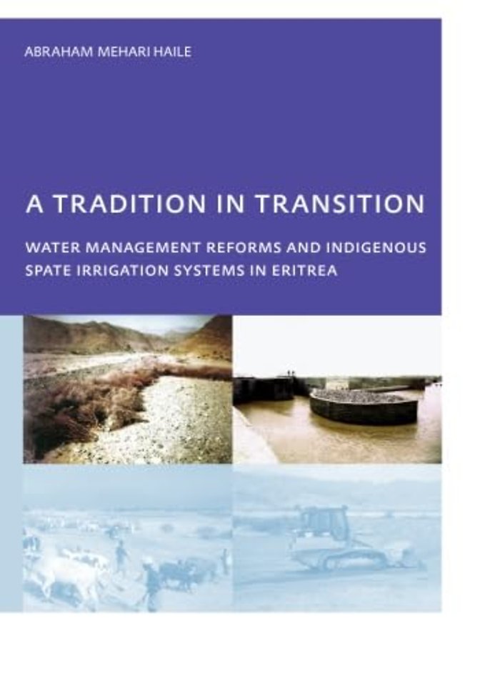 Tradition in Transition, Water Management Reforms and Indigenous Spate Irrigation Systems in Eritrea