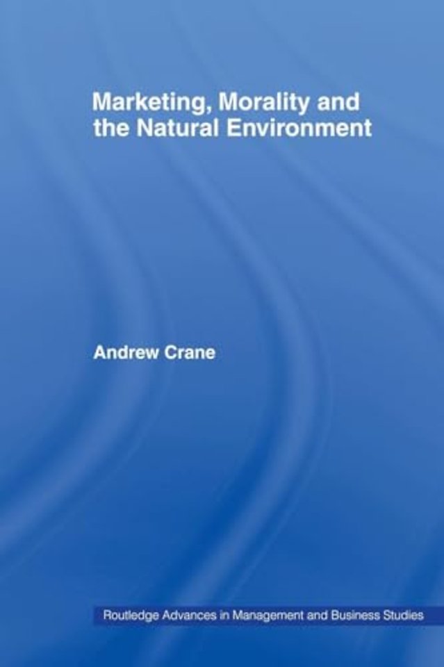 Marketing, Morality and the Natural Environment