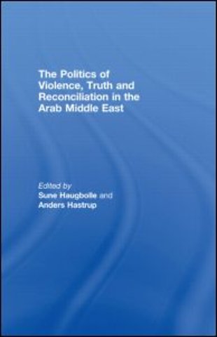 Politics of Violence, Truth and Reconciliation in the Arab Middle East