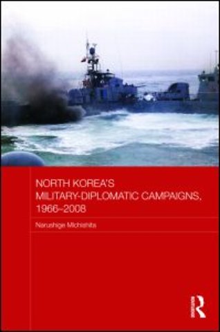 North Korea's Military-Diplomatic Campaigns, 1966-2008