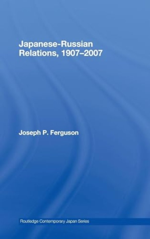 Japanese-Russian Relations, 1907–2007