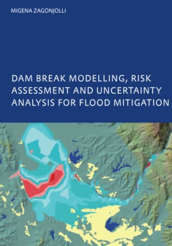 Dam Break Modelling, Risk Assessment and Uncertainty Analysis for Flood Mitigation