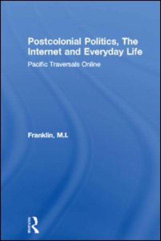 Postcolonial Politics, The Internet and Everyday Life