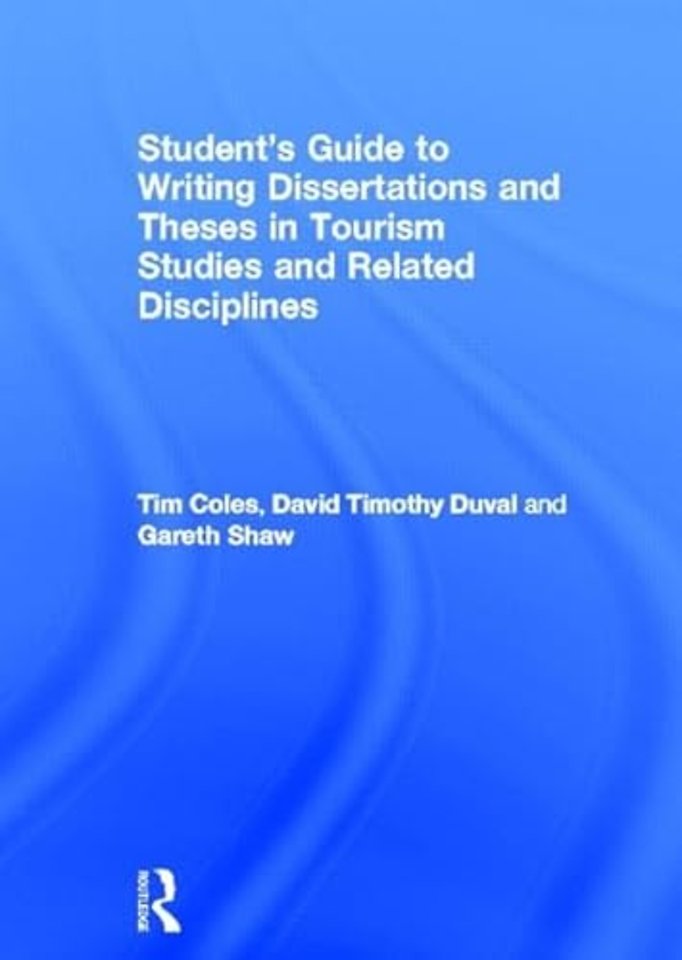 Student's Guide to Writing Dissertations and Theses in Tourism Studies and Related Disciplines