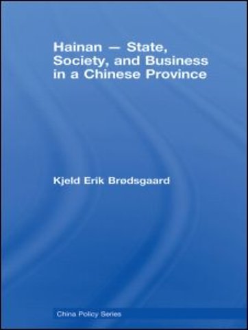 Hainan - State, Society, and Business in a Chinese Province