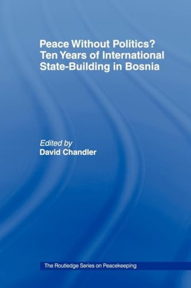 Peace without Politics? Ten Years of State-Building in Bosnia