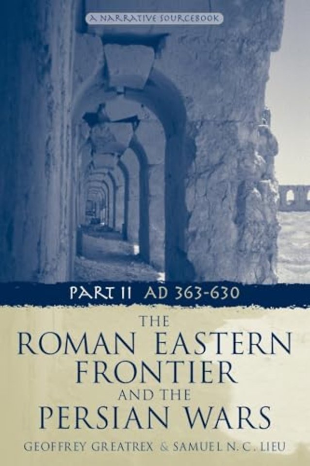 Roman Eastern Frontier and the Persian Wars AD 363-628