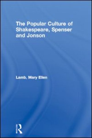 Popular Culture of Shakespeare, Spenser and Jonson