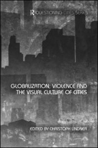 Globalization, Violence and the Visual Culture of Cities