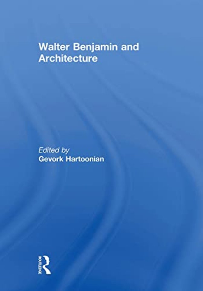 Walter Benjamin and Architecture