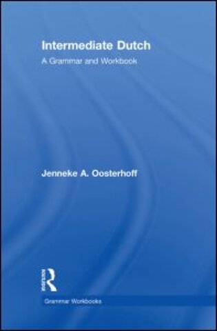Intermediate Dutch: A Grammar and Workbook
