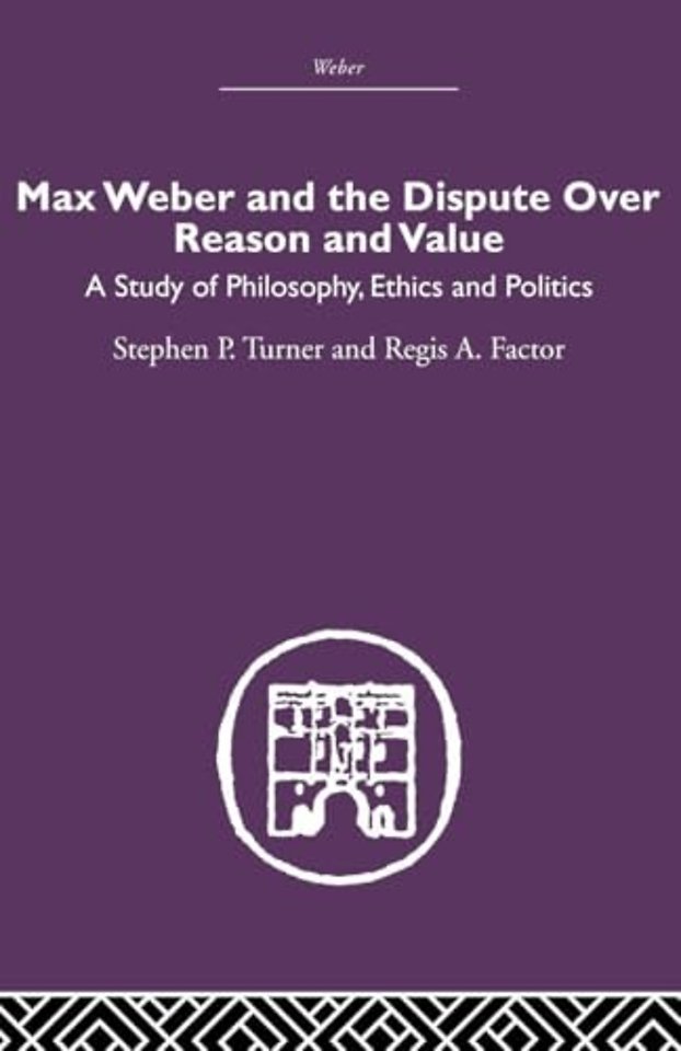 Max Weber and the Dispute over Reason and Value